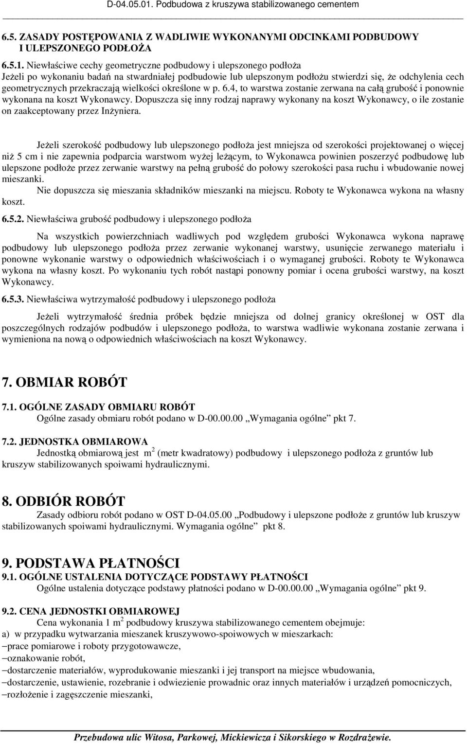 przekraczają wielkości określone w p. 6.4, to warstwa zostanie zerwana na całą grubość i ponownie wykonana na koszt Wykonawcy.