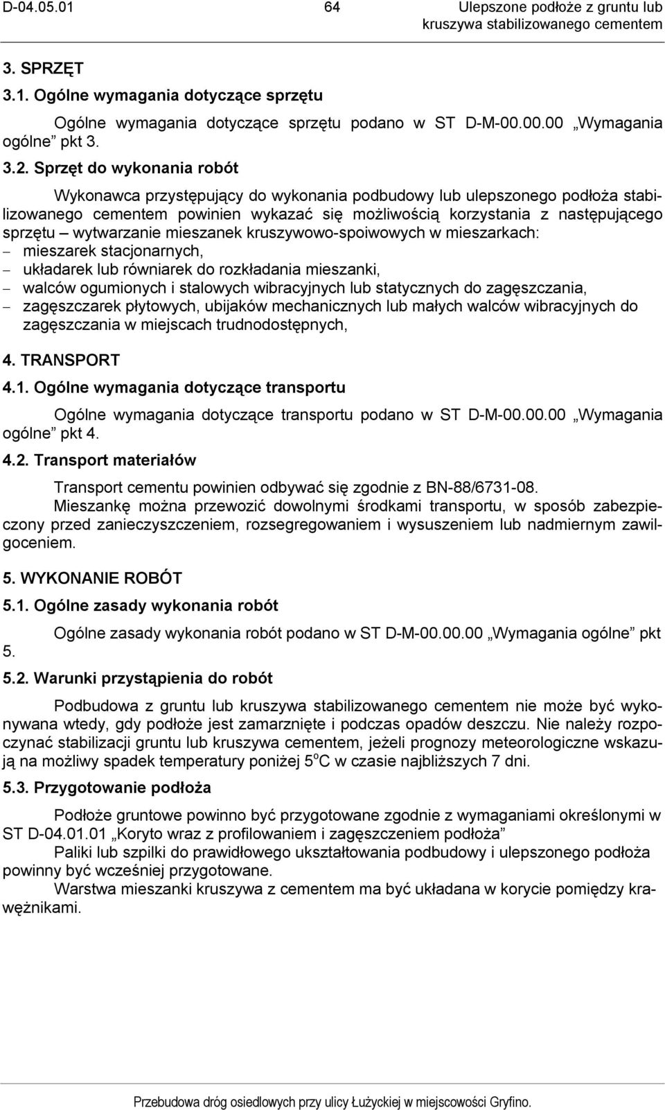 wytwarzanie mieszanek kruszywowo-spoiwowych w mieszarkach: mieszarek stacjonarnych, układarek lub równiarek do rozkładania mieszanki, walców ogumionych i stalowych wibracyjnych lub statycznych do