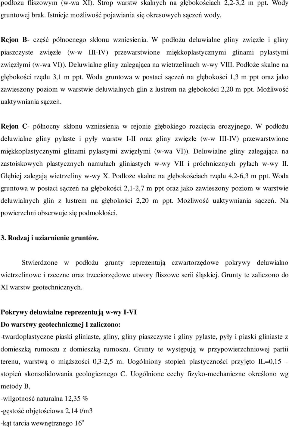 Deluwialne gliny zalegająca na wietrzelinach w-wy VIII. Podłoże skalne na głębokości rzędu 3,1 m ppt.