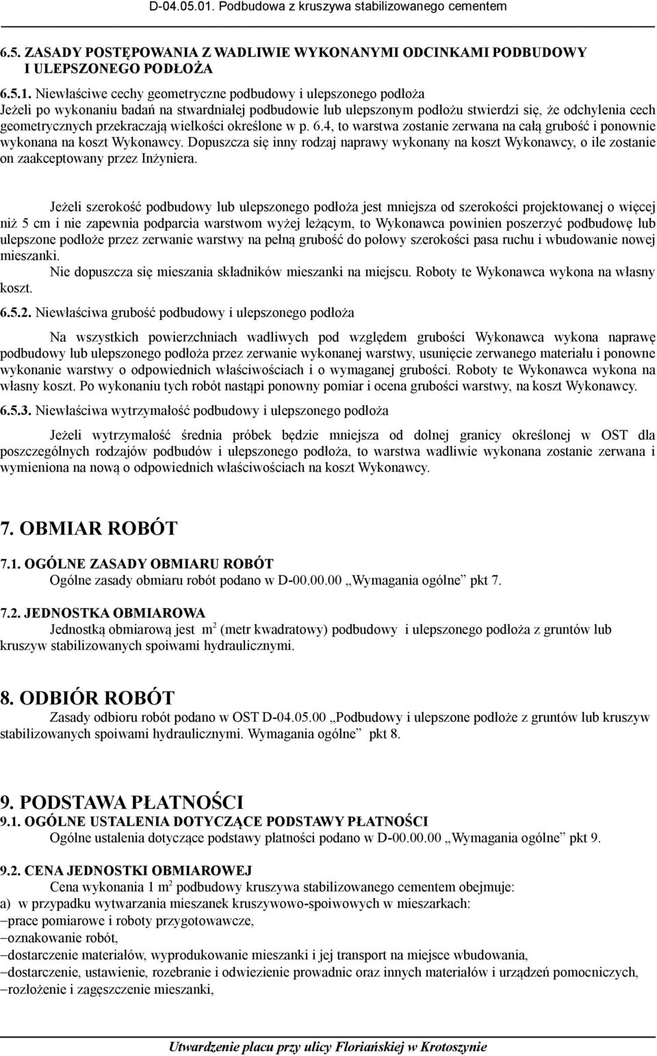 przekraczają wielkości określone w p. 6.4, to warstwa zostanie zerwana na całą grubość i ponownie wykonana na koszt Wykonawcy.