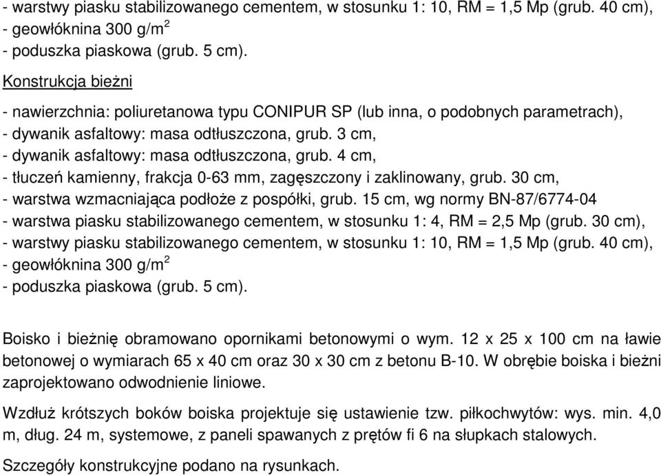 4 cm, - tłuczeń kamienny, frakcja 0-63 mm, zagęszczony i zaklinowany, grub. 30 cm, - warstwa wzmacniająca podłoŝe z pospółki, grub.