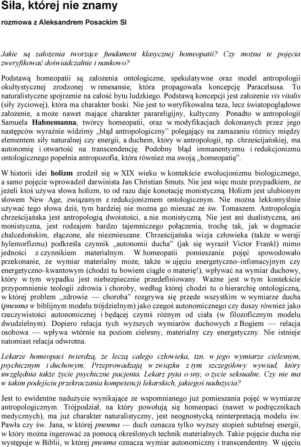 To naturalistyczne spojrzenie na całość bytu ludzkiego. Podstawą koncepcji jest założenie vis vitalis (siły życiowej), która ma charakter boski.