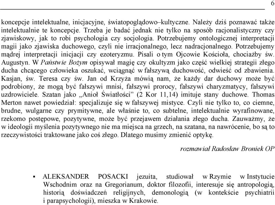 Potrzebujemy ontologicznej interpretacji magii jako zjawiska duchowego, czyli nie irracjonalnego, lecz nadracjonalnego. Potrzebujemy mądrej interpretacji inicjacji czy ezoteryzmu.