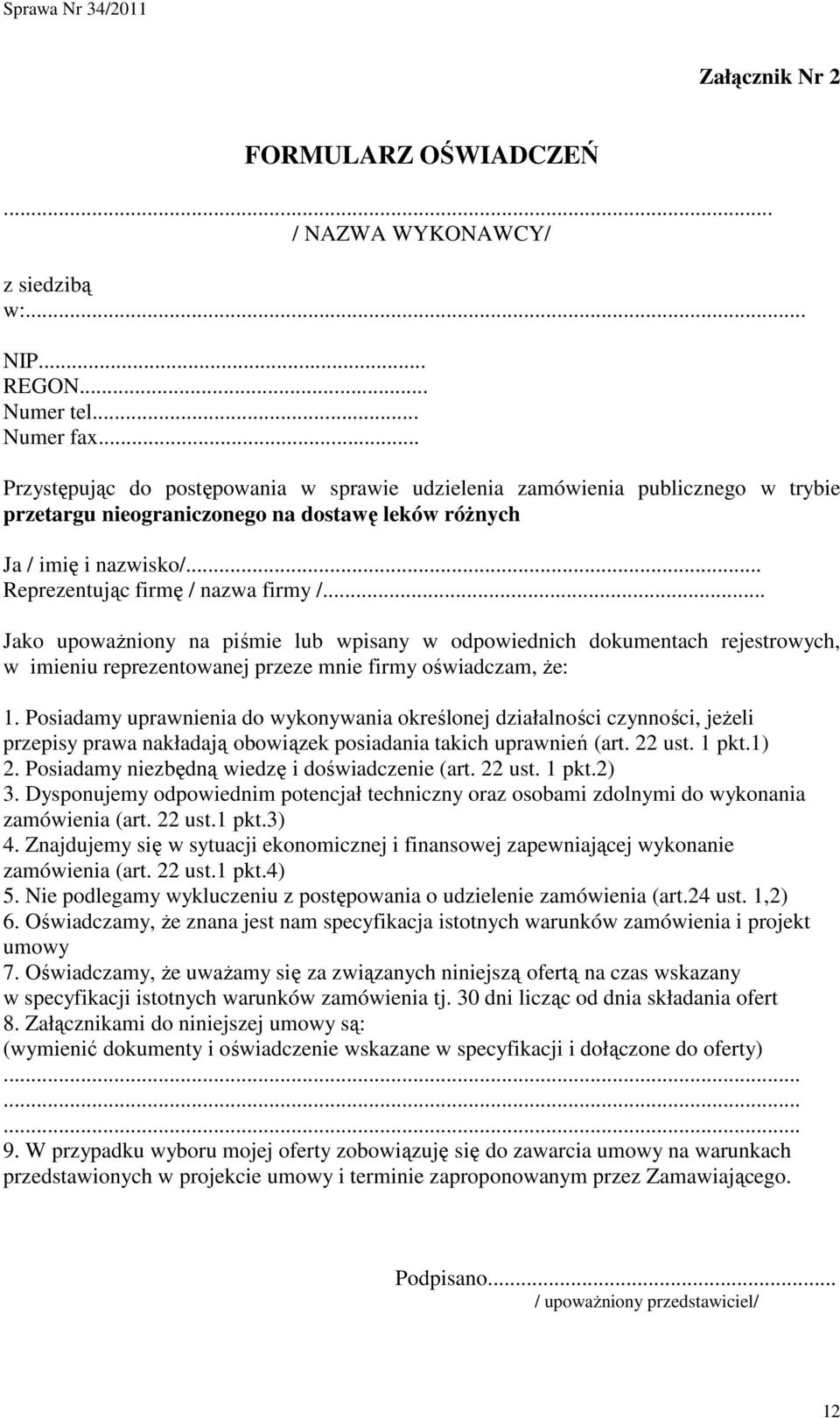 .. Jako upowaŝniony na piśmie lub wpisany w odpowiednich dokumentach rejestrowych, w imieniu reprezentowanej przeze mnie firmy oświadczam, Ŝe: 1.