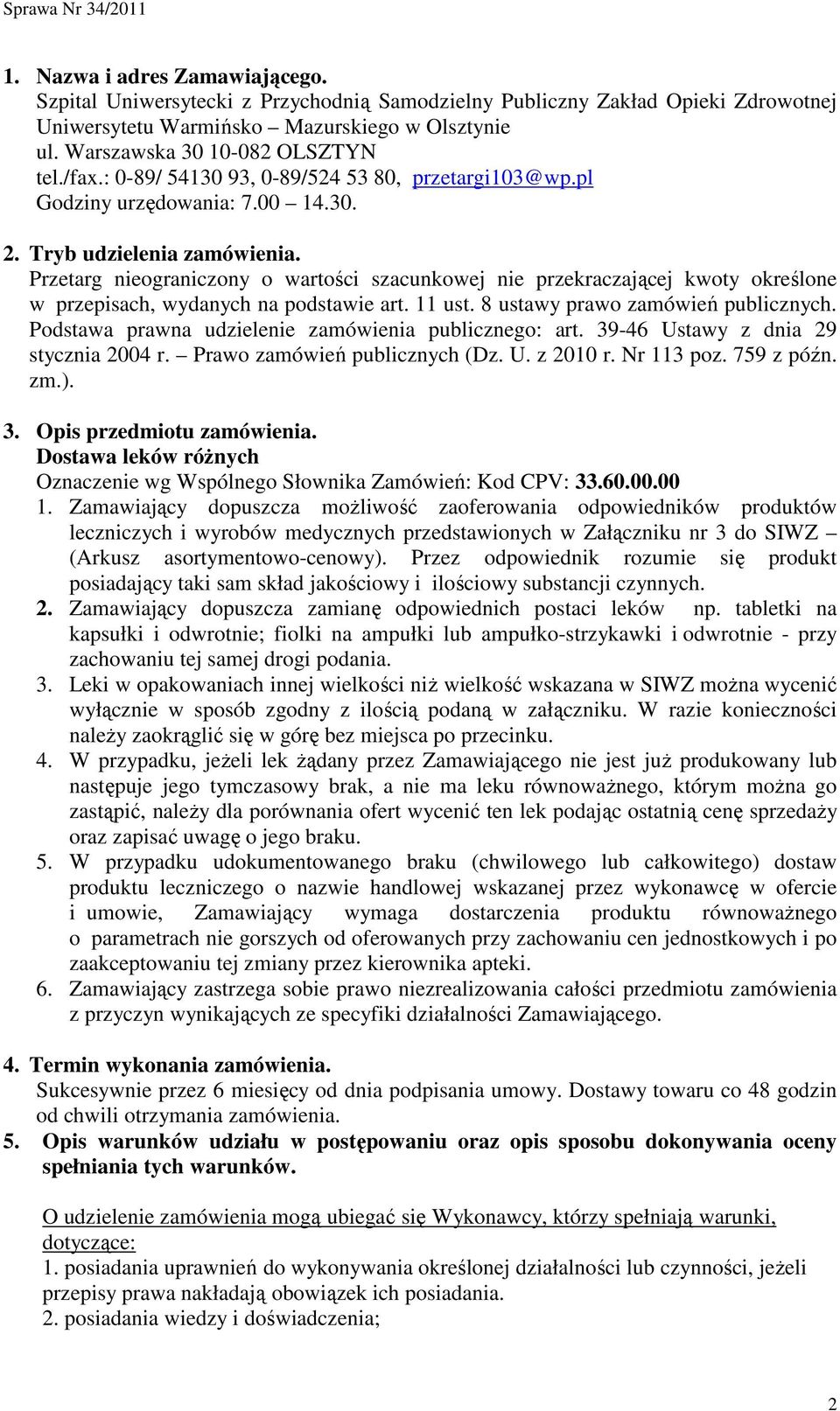 Przetarg nieograniczony o wartości szacunkowej nie przekraczającej kwoty określone w przepisach, wydanych na podstawie art. 11 ust. 8 ustawy prawo zamówień publicznych.