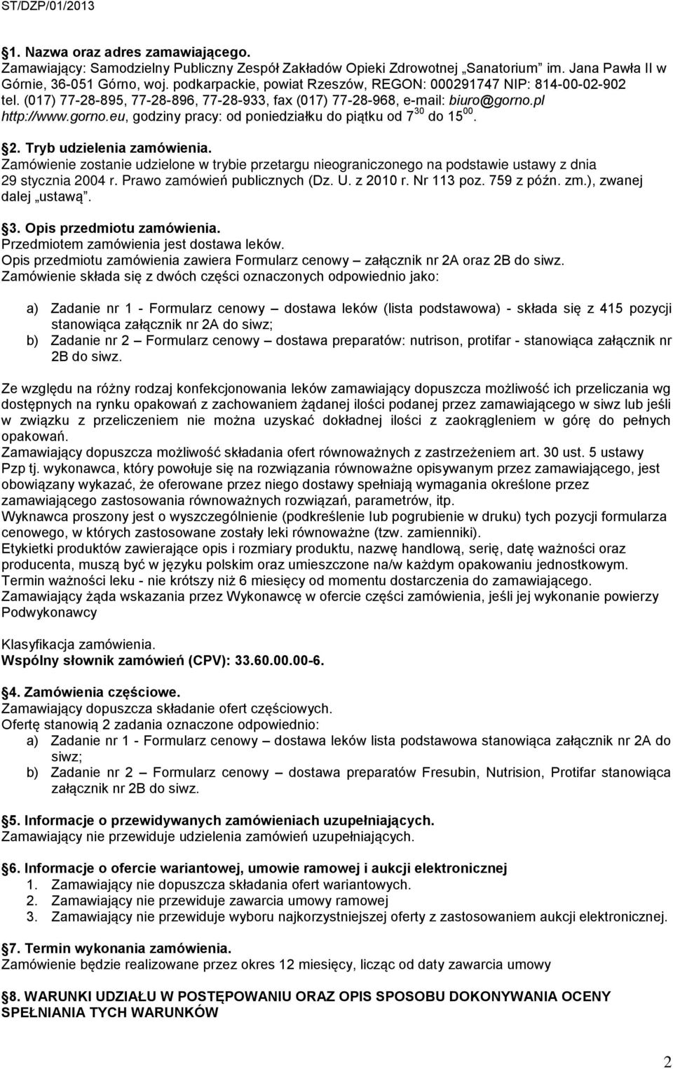 pl http://www.gorno.eu, godziny pracy: od poniedziałku do piątku od 7 30 do 15 00. 2. Tryb udzielenia zamówienia.