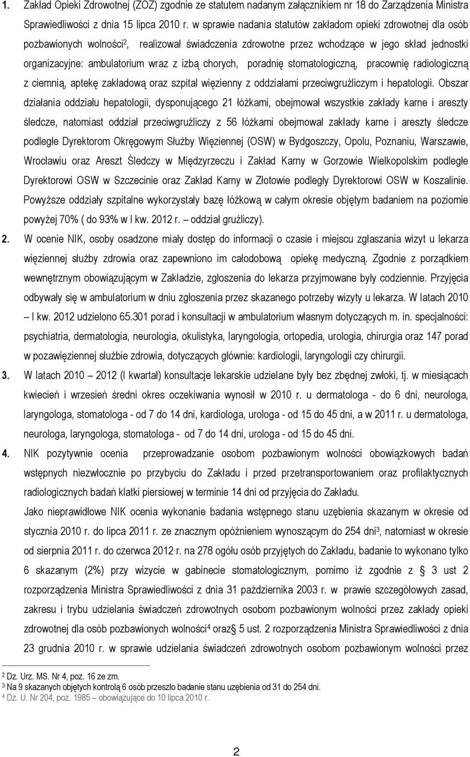 chorych, poradnię stomatologiczną, pracownię radiologiczną z ciemnią, aptekę zakładową oraz szpital więzienny z oddziałami przeciwgruźliczym i hepatologii.