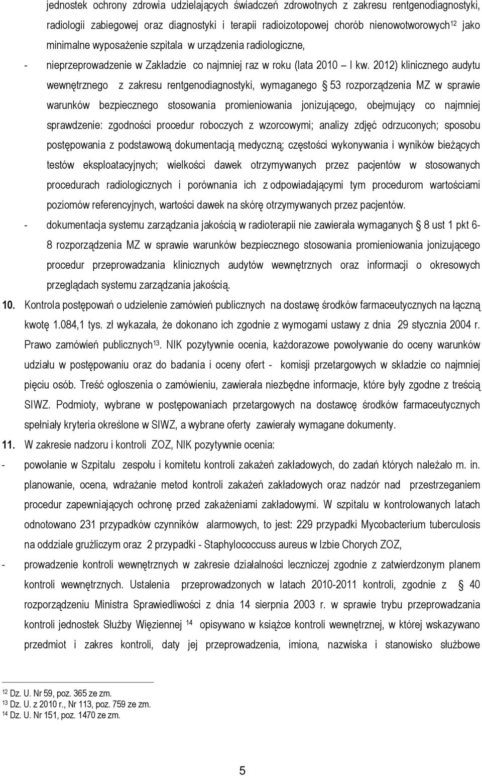 2012) klinicznego audytu wewnętrznego z zakresu rentgenodiagnostyki, wymaganego 53 rozporządzenia MZ w sprawie warunków bezpiecznego stosowania promieniowania jonizującego, obejmujący co najmniej