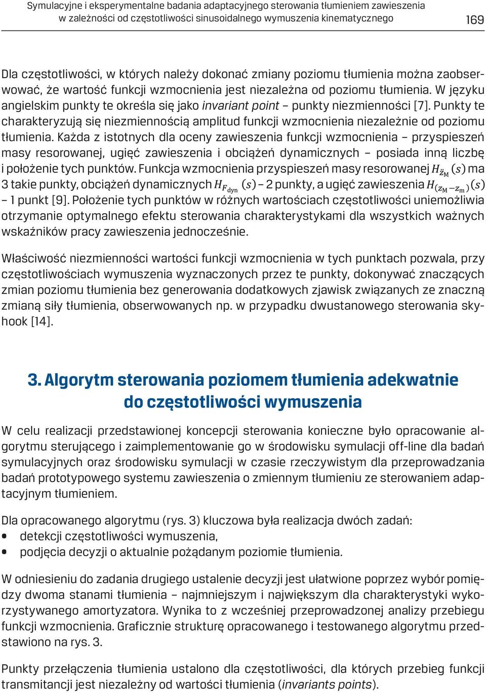 W języku angielskim punkty te określa się jako invariant point punkty niezmienności [7]. Punkty te charakteryzują się niezmiennością amplitud funkcji wzmocnienia niezależnie od poziomu tłumienia.