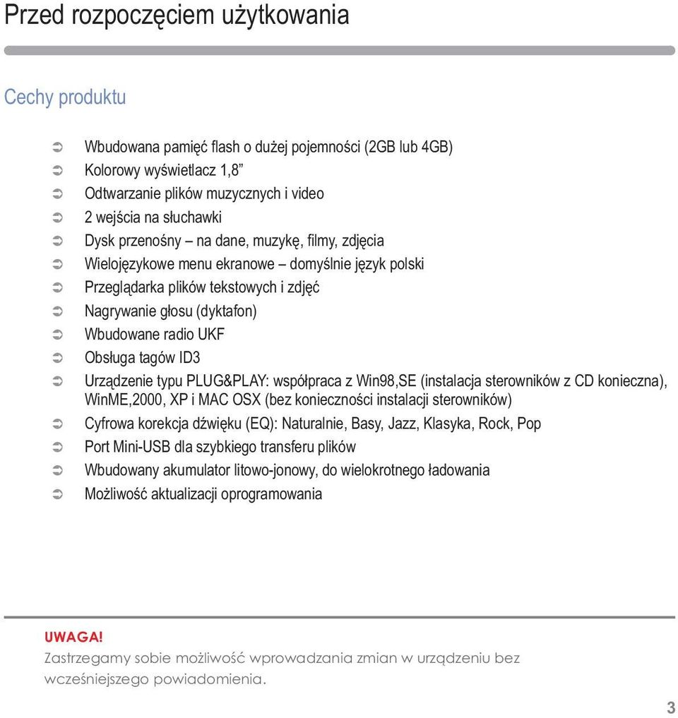 Urządzenie typu PLUG&PLAY: współpraca z Win98,SE (instalacja sterowników z CD konieczna), WinME,2000, XP i MAC OSX (bez konieczności instalacji sterowników) Cyfrowa korekcja dźwięku (EQ): Naturalnie,