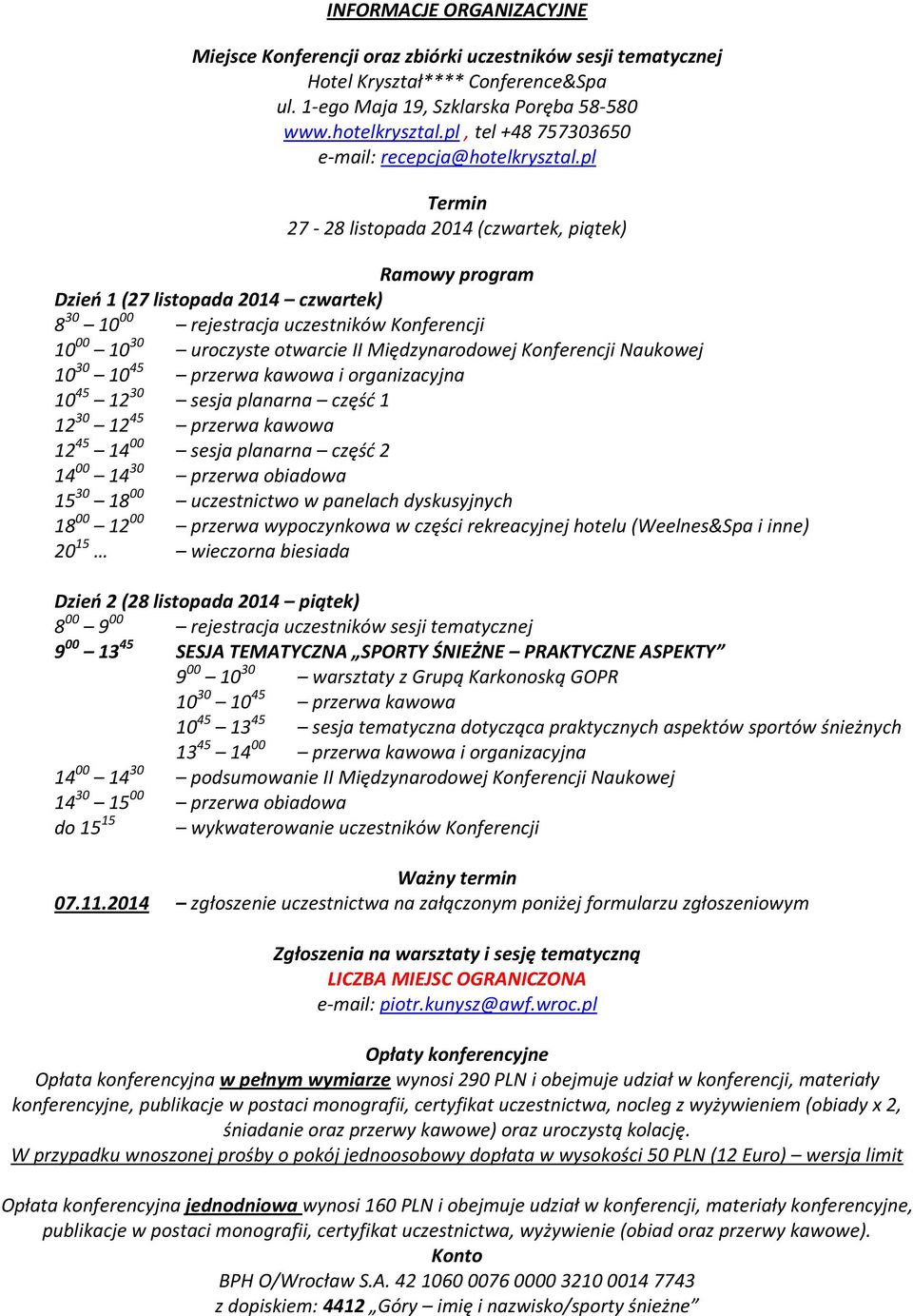 pl Termin 27-28 listopada 2014 (czwartek, piątek) Ramowy program Dzień 1 (27 listopada 2014 czwartek) 8 30 10 00 rejestracja uczestników Konferencji 10 00 10 30 uroczyste otwarcie II Międzynarodowej