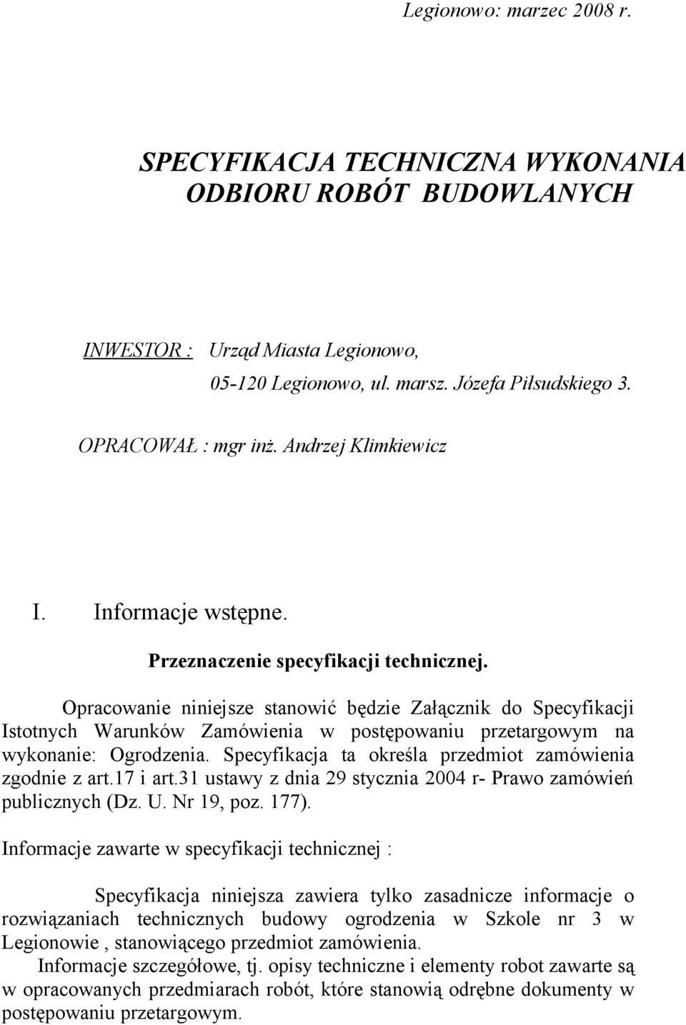 Opracowanie niniejsze stanowić będzie Załącznik do Specyfikacji Istotnych Warunków Zamówienia w postępowaniu przetargowym na wykonanie: Ogrodzenia.