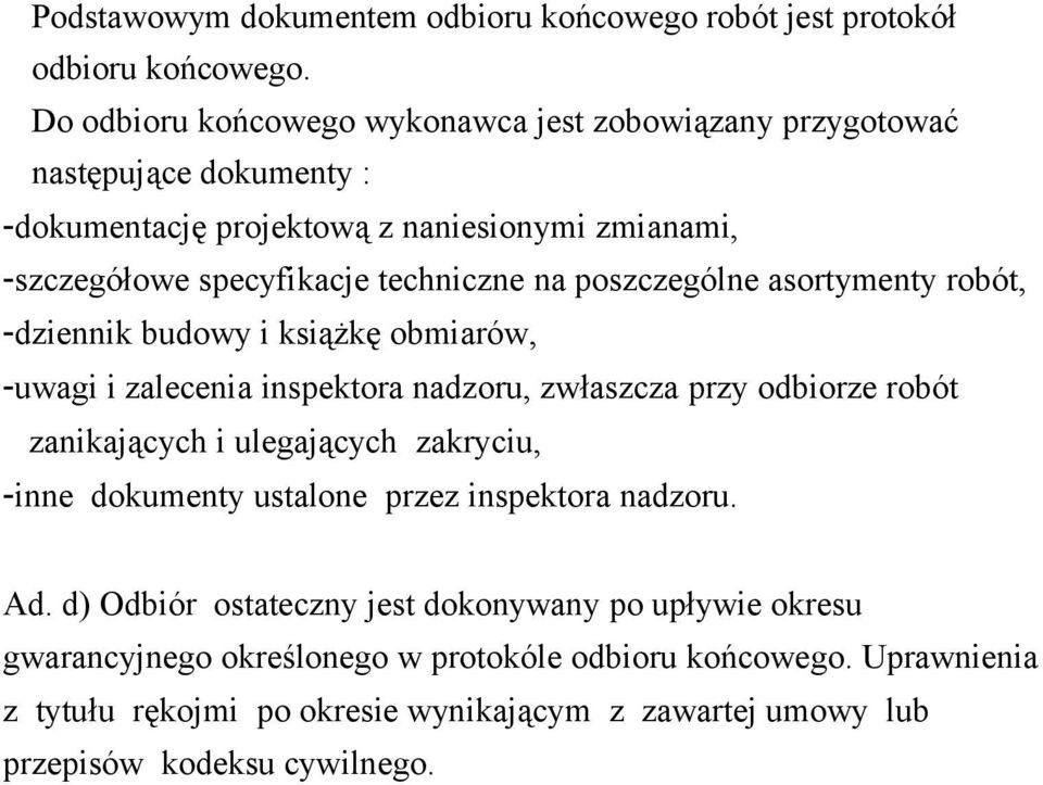 poszczególne asortymenty robót, -dziennik budowy i książkę obmiarów, -uwagi i zalecenia inspektora nadzoru, zwłaszcza przy odbiorze robót zanikających i ulegających zakryciu,