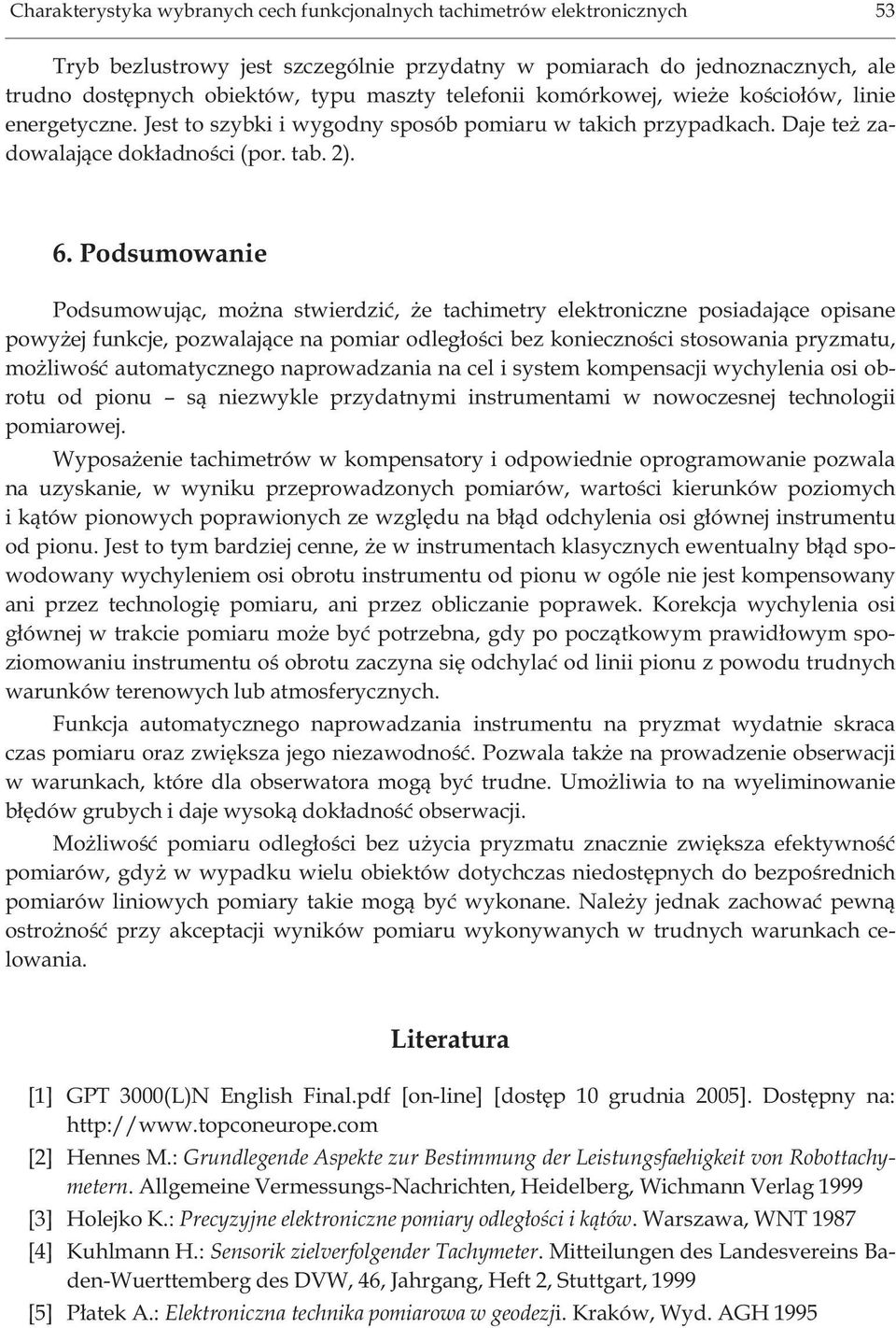 Podsumowanie Podsumowuj¹c, mo na stwierdziæ, e tachimetry elektroniczne posiadaj¹ce opisane powy ej funkcje, pozwalaj¹ce na pomiar odleg³oœci bez koniecznoœci stosowania pryzmatu, mo liwoœæ