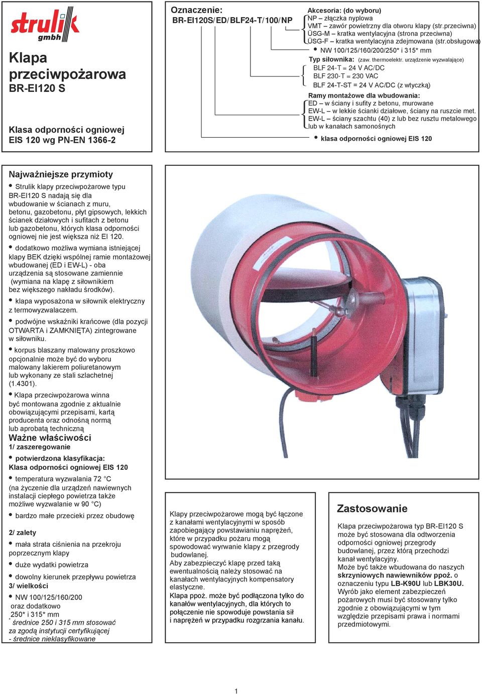 urządzenie wyzwalające) BLF 24-T = 24 V AC/DC BLF 230-T = 230 VAC BLF 24-T-ST = 24 V AC/DC (z wtyczką) Ramy montażowe dla wbudowania: ED w ściany i sufity z betonu, murowane EW-L w lekkie ścianki