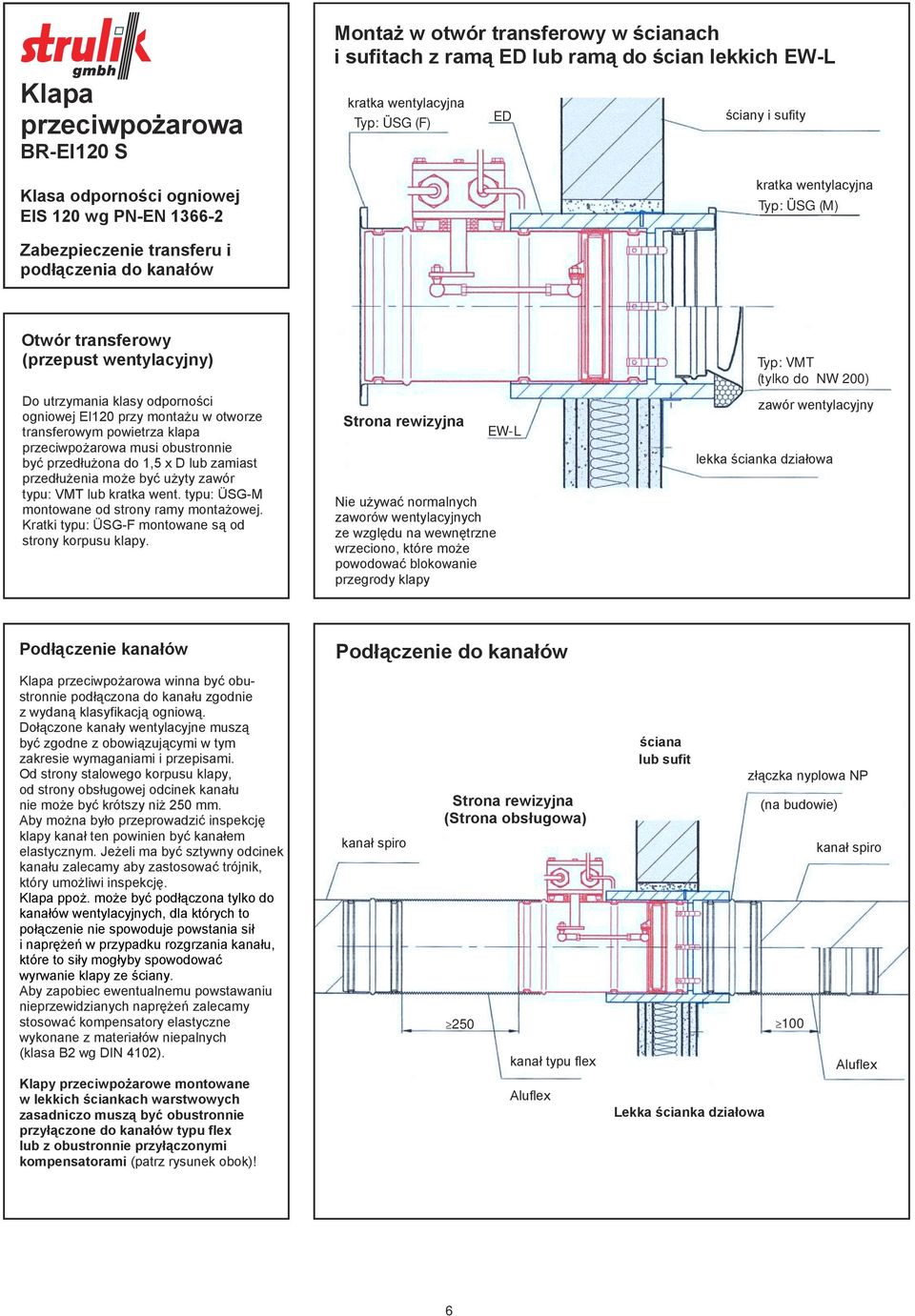 do 1,5 x D lub zamiast przedłużenia może być użyty zawór typu: VMT lub kratka went. typu: ÜSG-M montowane od strony ramy montażowej. Kratki typu: ÜSG-F montowane są od strony korpusu klapy.