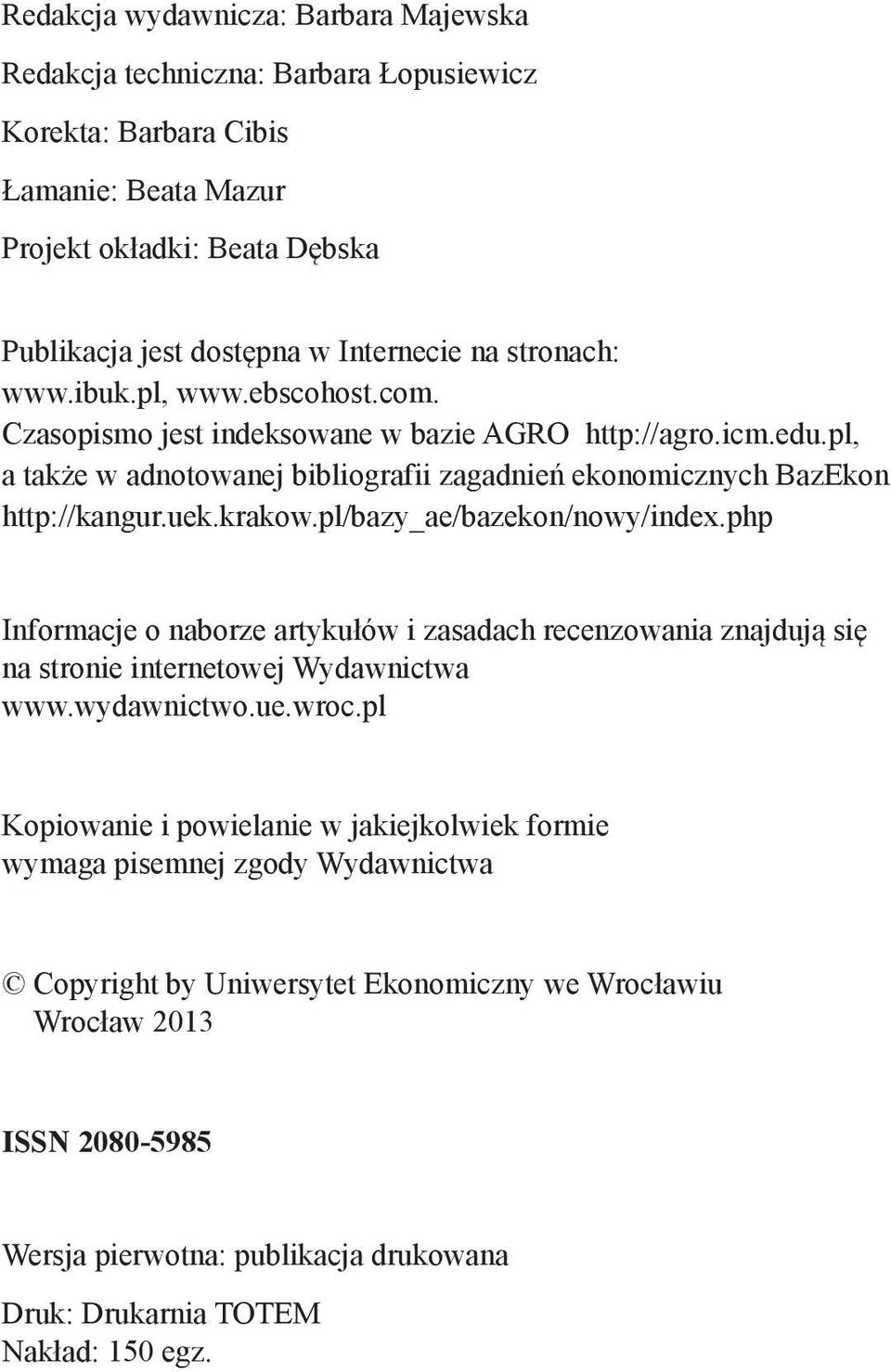 pl/bazy_ae/bazekon/nowy/index.php Informacje o naborze artykułów i zasadach recenzowania znajdują się na stronie internetowej Wydawnictwa www.wydawnictwo.ue.wroc.