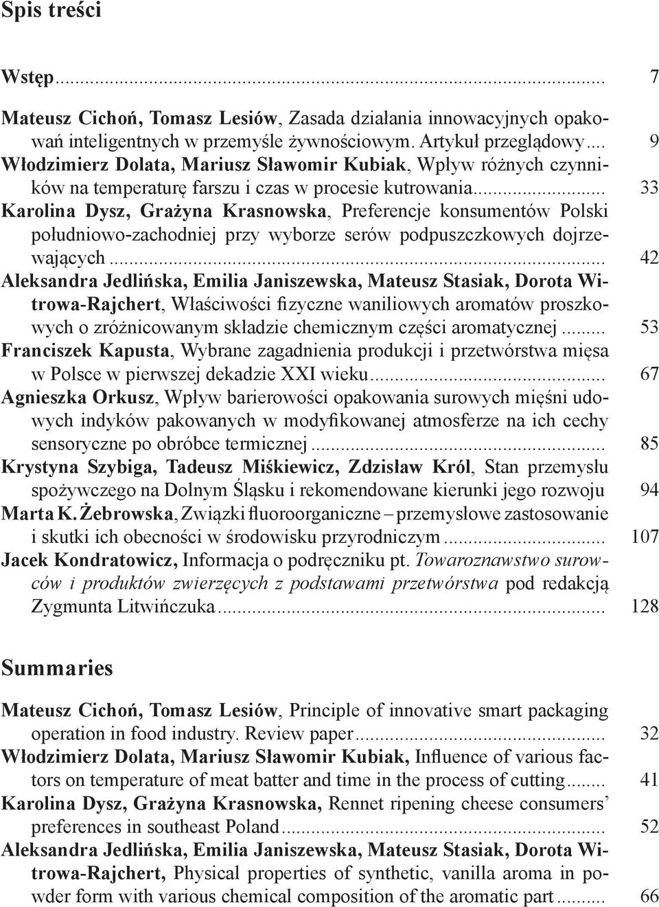 .. 33 Karolina Dysz, Grażyna Krasnowska, Preferencje konsumentów Polski południowo-zachodniej przy wyborze serów podpuszczkowych dojrzewających.