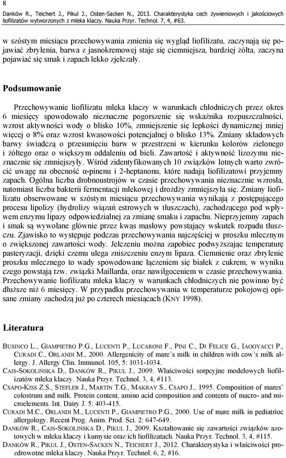 bardziej żółta, zaczyna pojawiać się smak i zapach lekko zjełczały.