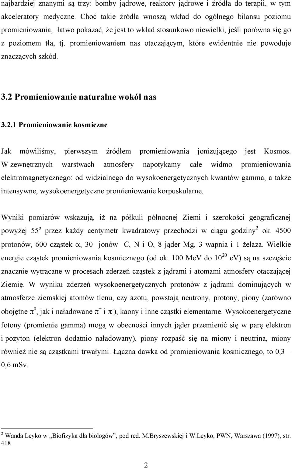 promieniowaniem nas otaczającym, które ewidentnie nie powoduje znaczących szkód. 3.2 Promieniowanie naturalne wokół nas 3.2.1 Promieniowanie kosmiczne Jak mówiliśmy, pierwszym źródłem promieniowania jonizującego jest Kosmos.