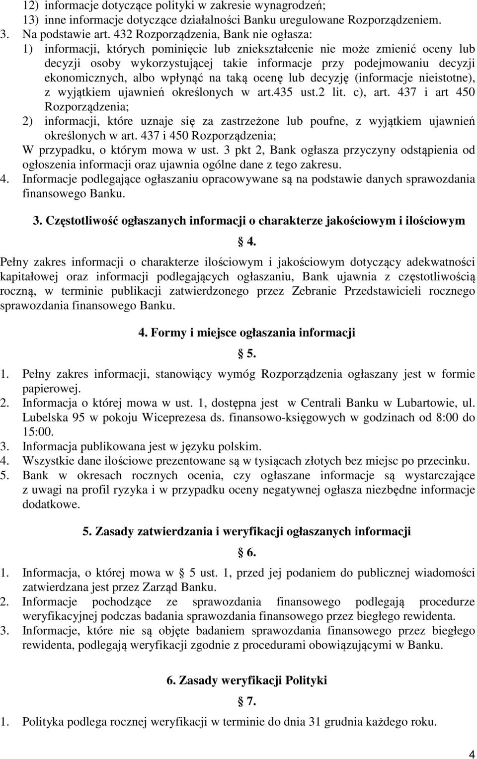 ekonomicznych, albo wpłynąć na taką ocenę lub decyzję (informacje nieistotne), z wyjątkiem ujawnień określonych w art.435 ust.2 lit. c), art.