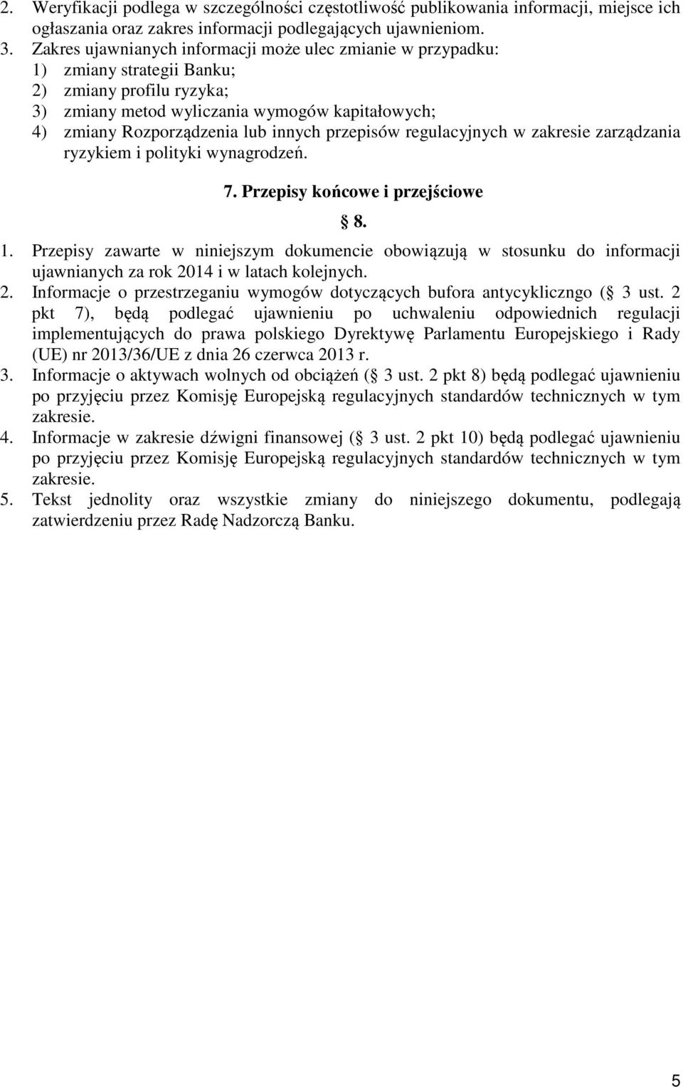 przepisów regulacyjnych w zakresie zarządzania ryzykiem i polityki wynagrodzeń. 7. Przepisy końcowe i przejściowe 8. 1.
