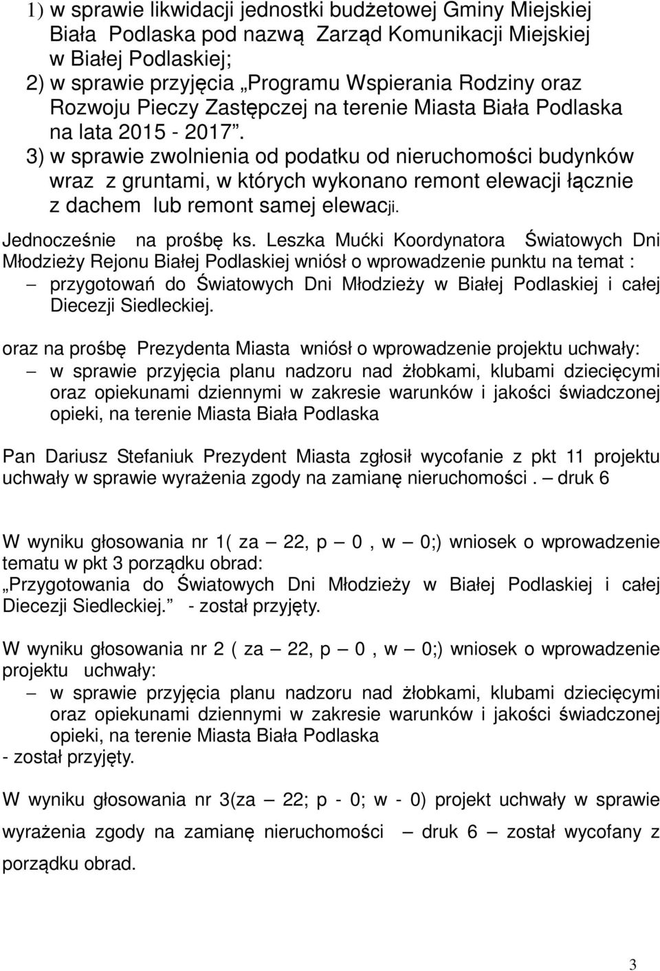 3) w sprawie zwolnienia od podatku od nieruchomości budynków wraz z gruntami, w których wykonano remont elewacji łącznie z dachem lub remont samej elewacji. Jednocześnie na prośbę ks.