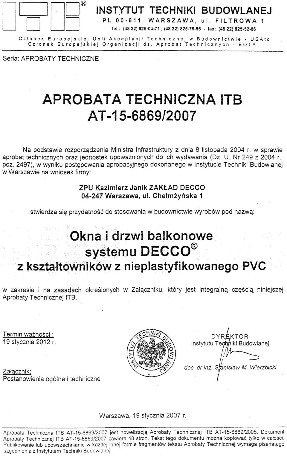 Aprobat Technicznych - EOTA Seria: APROBATY TECHNICZNE APROBATA TECHNICZNA ITS A T-15-6869/2007 Na podstawie rozporzadzenia Ministra Infrastruktury z dnia 8 listopada 2004 r.