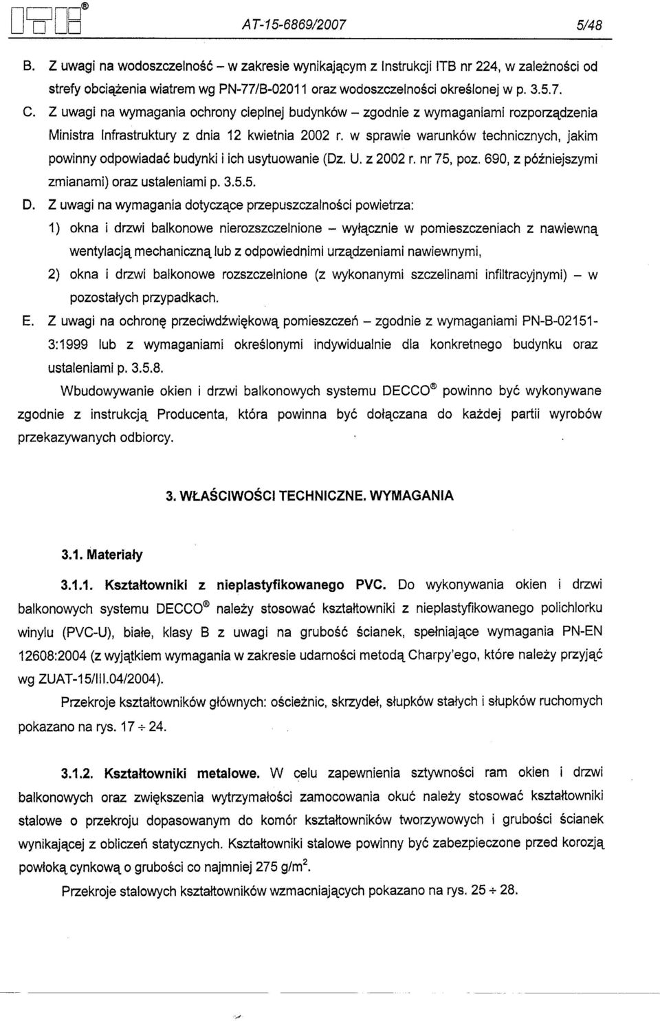 w sprawie warunków technicznych, jakim powinny odpowiadac budynki i ich usytuowanie (Dz. U. z 2002 r. nr 75, poz. 690, z pózniejszymi zmianami) oraz ustaleniami p. 3.5.5. D.