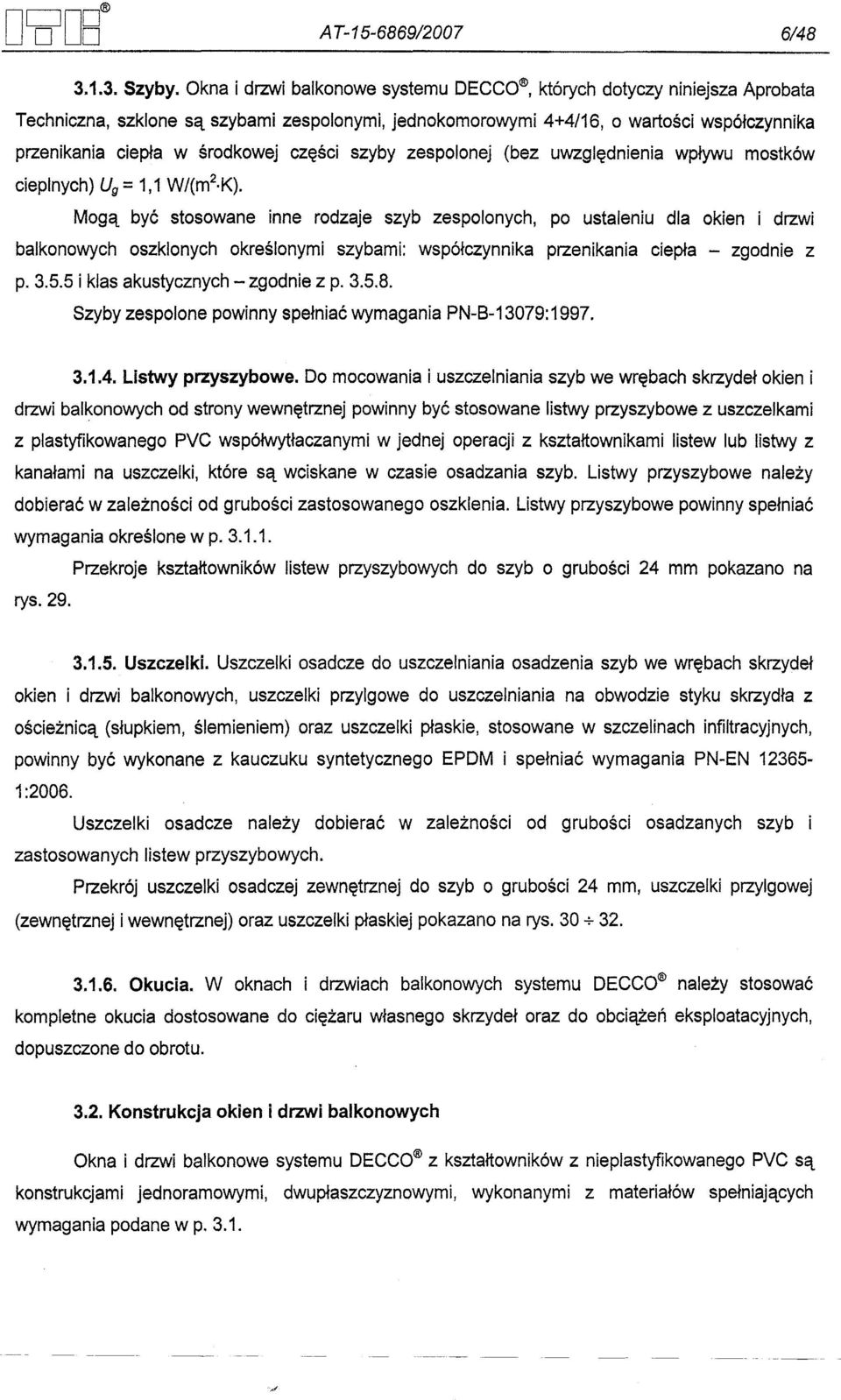 czesci szyby zespolonej (bez uwzglednienia wplywu mostków cieplnych) Ug = 1,1 W/(m2 K).