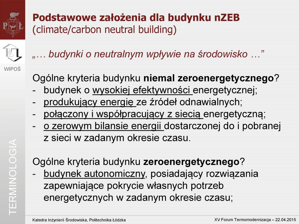 - budynek o wysokiej efektywności energetycznej; - produkujący energię ze źródeł odnawialnych; - połączony i współpracujący z siecią energetyczną;