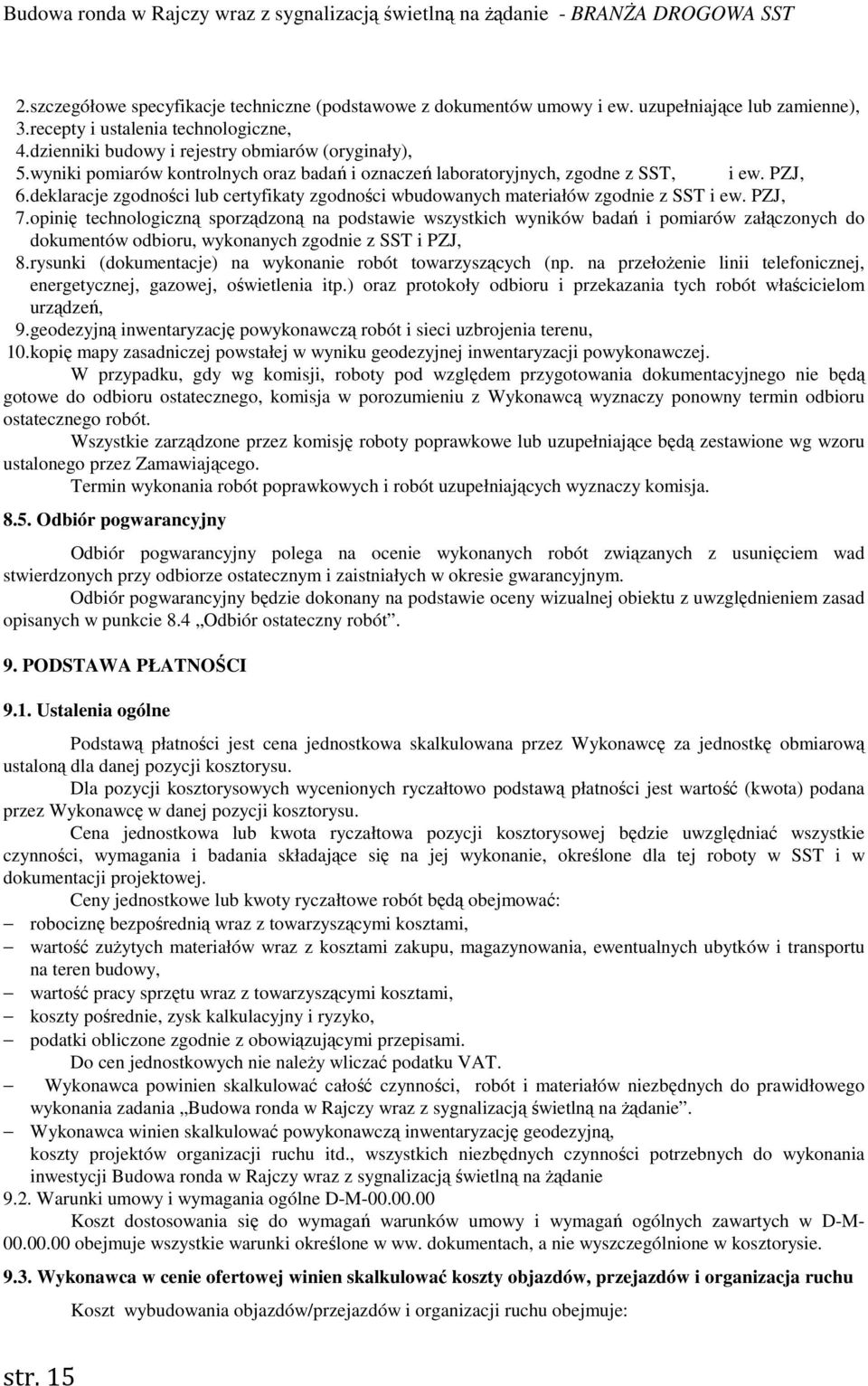 opinię technologiczną sporządzoną na podstawie wszystkich wyników badań i pomiarów załączonych do dokumentów odbioru, wykonanych zgodnie z SST i PZJ, 8.