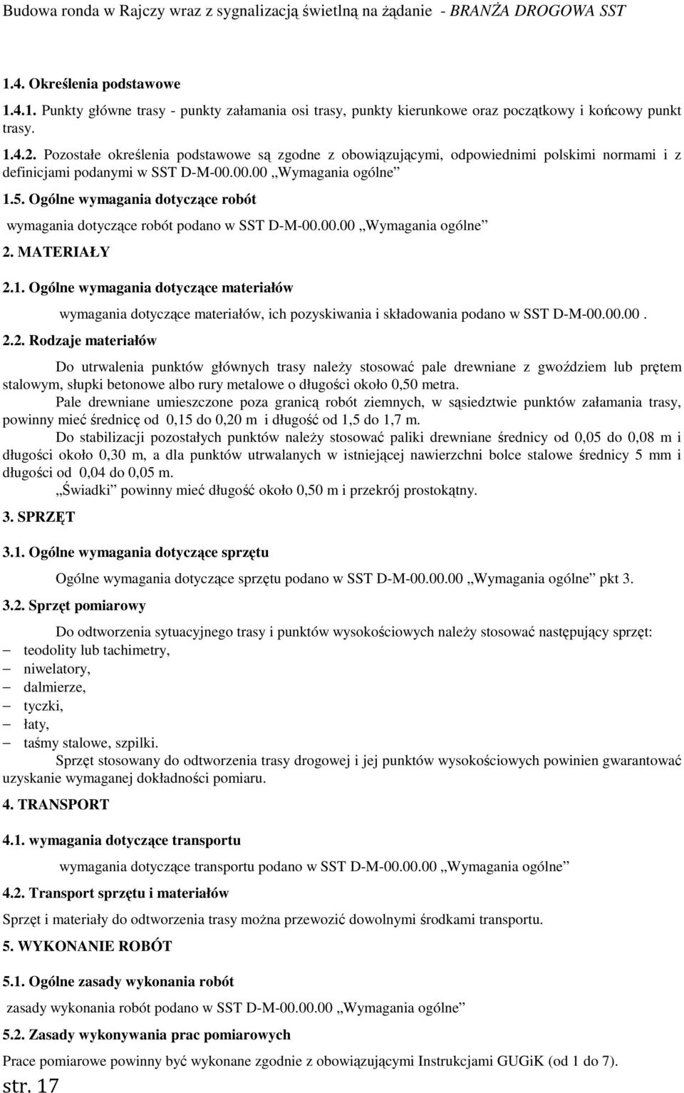 Ogólne wymagania dotyczące robót wymagania dotyczące robót podano w SST D-M-00.00.00 Wymagania ogólne 2. MATERIAŁY 2.1. Ogólne wymagania dotyczące materiałów str.