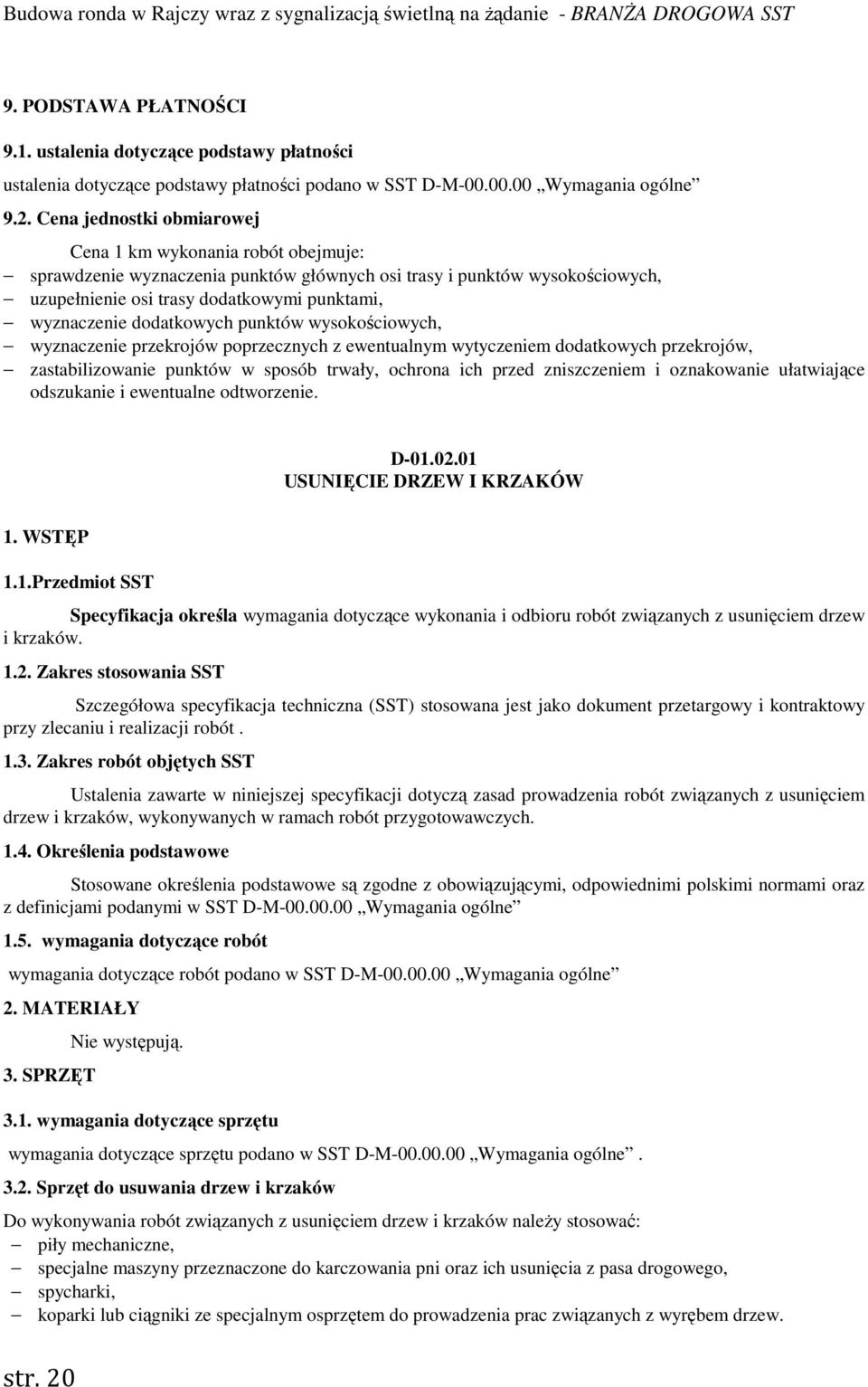 dodatkowych punktów wysokościowych, wyznaczenie przekrojów poprzecznych z ewentualnym wytyczeniem dodatkowych przekrojów, zastabilizowanie punktów w sposób trwały, ochrona ich przed zniszczeniem i