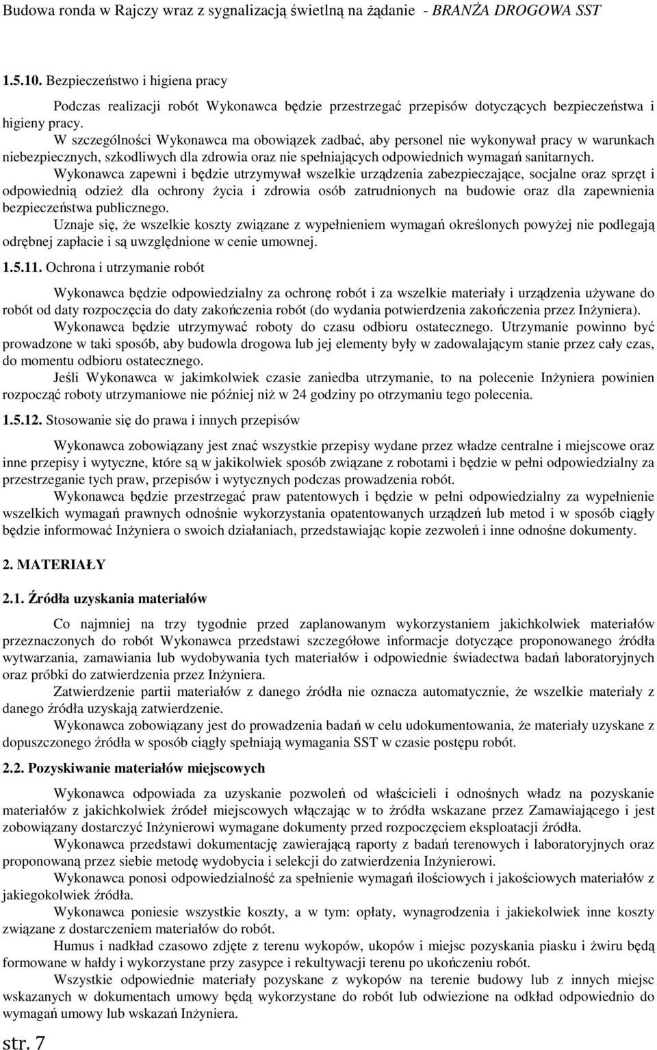 Wykonawca zapewni i będzie utrzymywał wszelkie urządzenia zabezpieczające, socjalne oraz sprzęt i odpowiednią odzieŝ dla ochrony Ŝycia i zdrowia osób zatrudnionych na budowie oraz dla zapewnienia