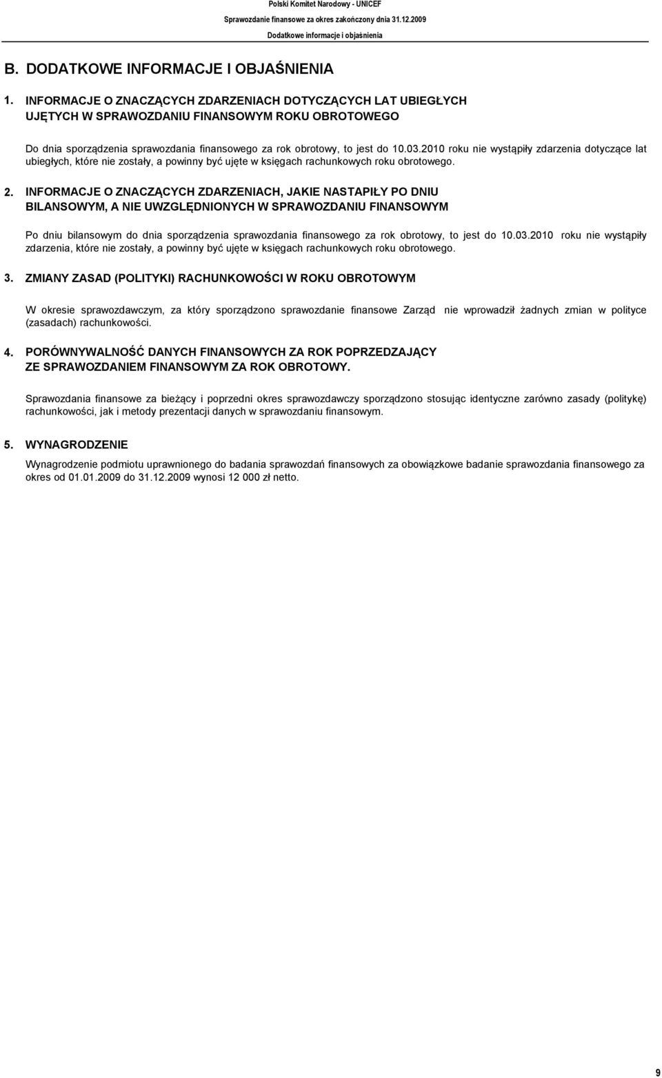 2010 roku nie wystąpiły zdarzenia dotyczące lat ubiegłych, które nie zostały, a powinny być ujęte w księgach rachunkowych roku obrotowego. 2.