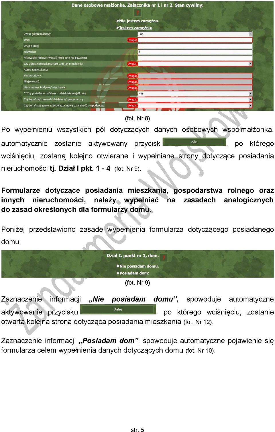 Formularze dotyczące posiadania mieszkania, gospodarstwa rolnego oraz innych nieruchomości, należy wypełniać na zasadach analogicznych do zasad określonych dla formularzy domu.