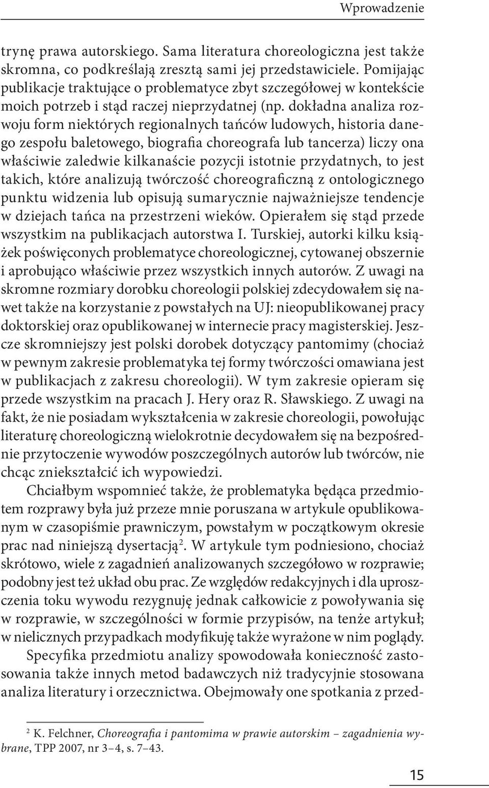 dokładna analiza rozwoju form niektórych regionalnych tańców ludowych, historia danego zespołu baletowego, biografia choreografa lub tancerza) liczy ona właściwie zaledwie kilkanaście pozycji