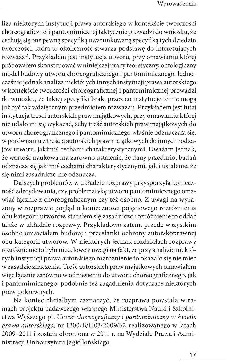 Przykładem jest instytucja utworu, przy omawianiu której próbowałem skonstruować w niniejszej pracy teoretyczny, ontologiczny model budowy utworu choreograficznego i pantomimicznego.