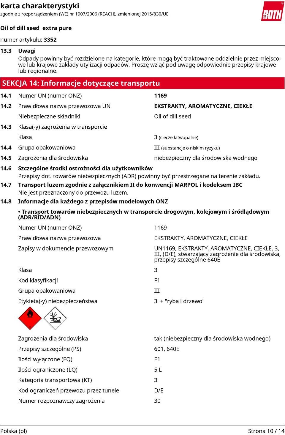 2 Prawidłowa nazwa przewozowa UN EKSTRAKTY, AROMATYCZNE, CIEKŁE Niebezpieczne składniki 14.3 Klasa(-y) zagrożenia w transporcie Klasa Oil of dill seed 3 (ciecze łatwopalne) 14.