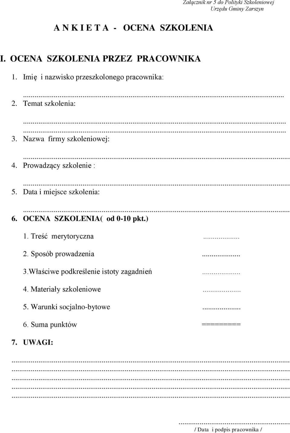 Data i miejsce :... 6. OCENA SZKOLENIA( od 0-10 pkt.) 1. Treść merytoryczna... 2. Sposób prowadzenia... 3.