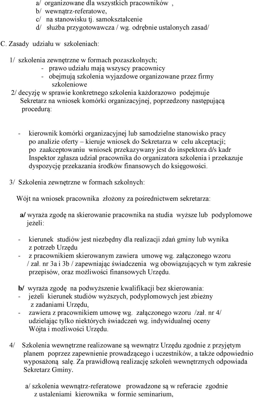 każdorazowo podejmuje Sekretarz na wniosek komórki organizacyjnej, poprzedzony następującą procedurą: - kierownik komórki organizacyjnej lub samodzielne stanowisko pracy po analizie oferty kieruje