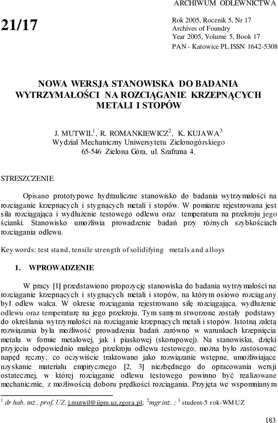 STRESZCZENIE Opisano prototypowe hydrauliczne stanowisko do badania wytrzymałości na rozciąganie krzepnących i stygnących metali i stopów.