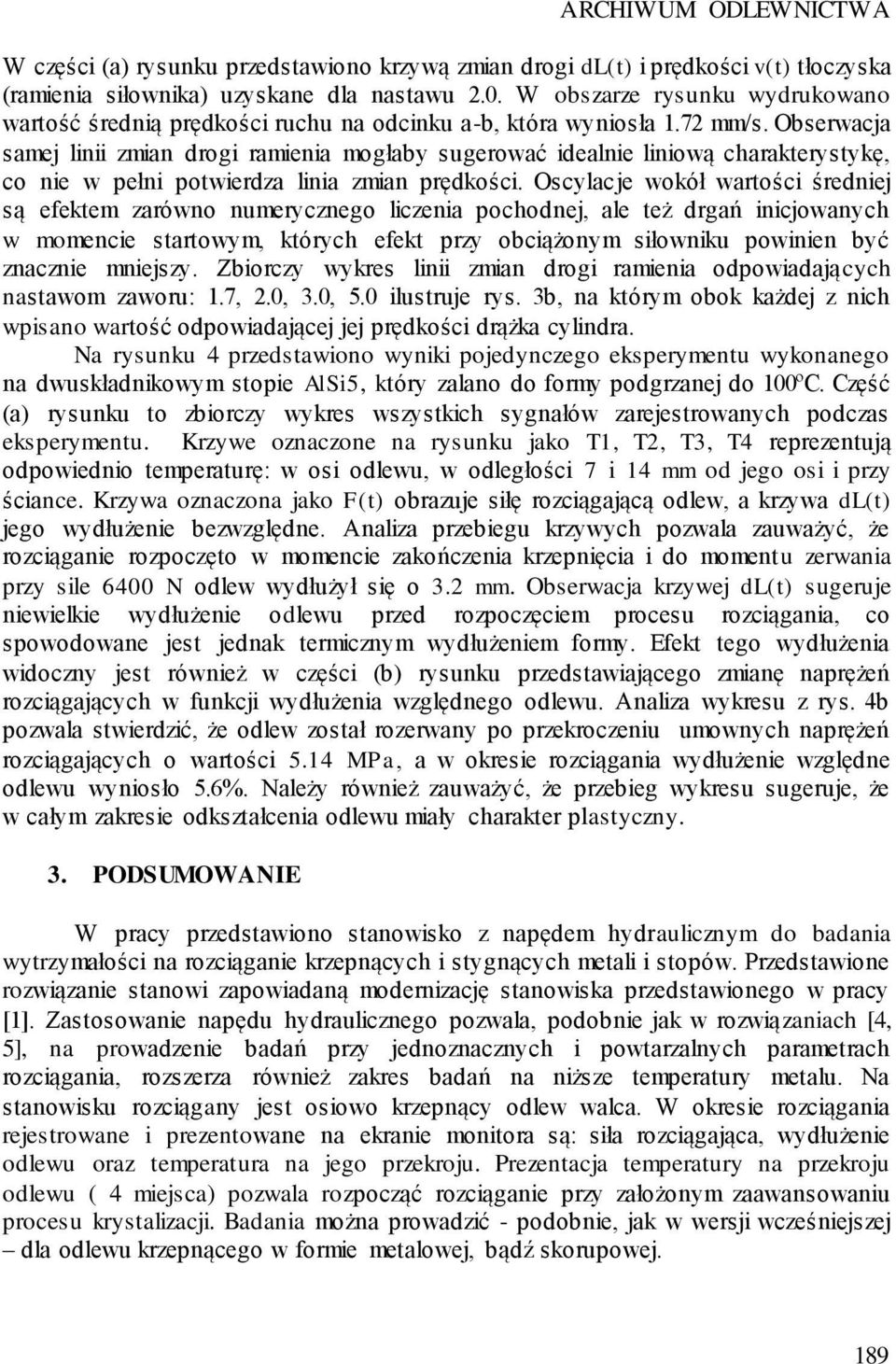 Obserwacja samej linii zmian drogi ramienia mogłaby sugerować idealnie liniową charakterystykę, co nie w pełni potwierdza linia zmian prędkości.