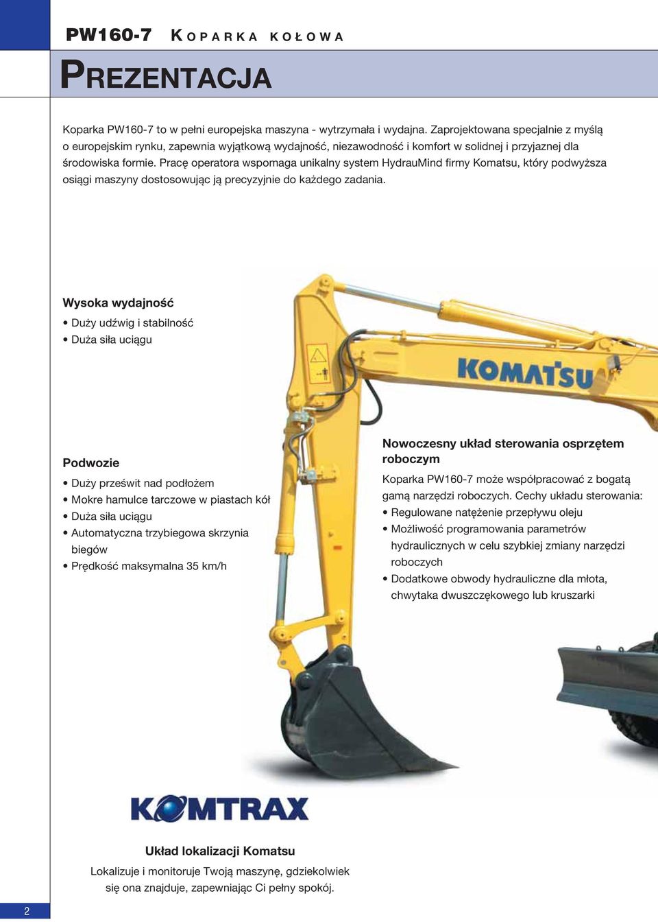 Pracę operatora wspomaga unikalny system HydrauMind firmy Komatsu, który podwyższa osiągi maszyny dostosowując ją precyzyjnie do każdego zadania.