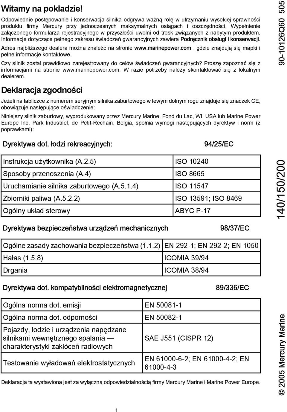 Informacje dotyczące pełnego zakresu świadczeń gwarancyjnych zawiera Podręcznik obsługi i konserwacji. Adres najbliższego dealera można znaleźć na stronie www.marinepower.