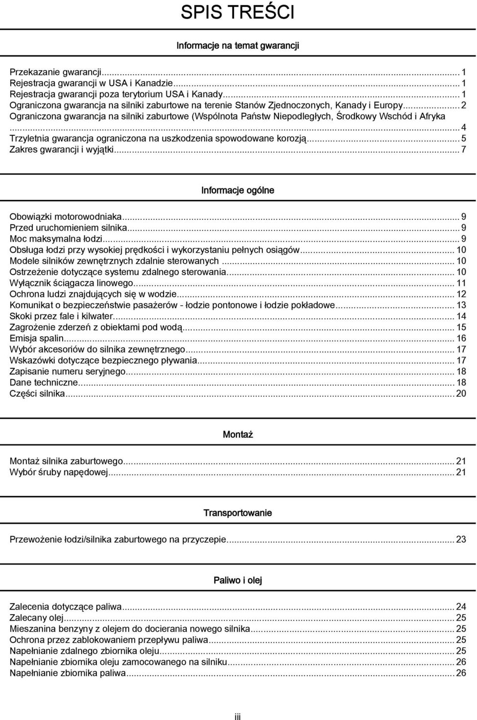 ..4 Trzyletnia gwarancja ograniczona na uszkodzenia spowodowane korozją... 5 Zakres gwarancji i wyjątki... 7 Informacje ogólne Obowiązki motorowodniaka... 9 Przed uruchomieniem silnika.