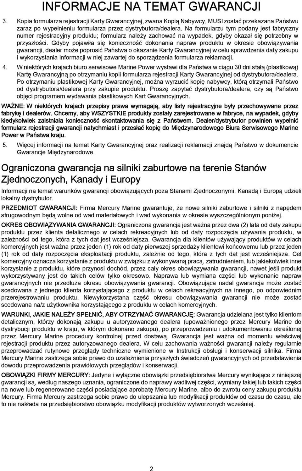 Gdyby pojawiła się konieczność dokonania napraw produktu w okresie obowiązywania gwarancji, dealer może poprosić Państwa o okazanie Karty Gwarancyjnej w celu sprawdzenia daty zakupu i wykorzystania