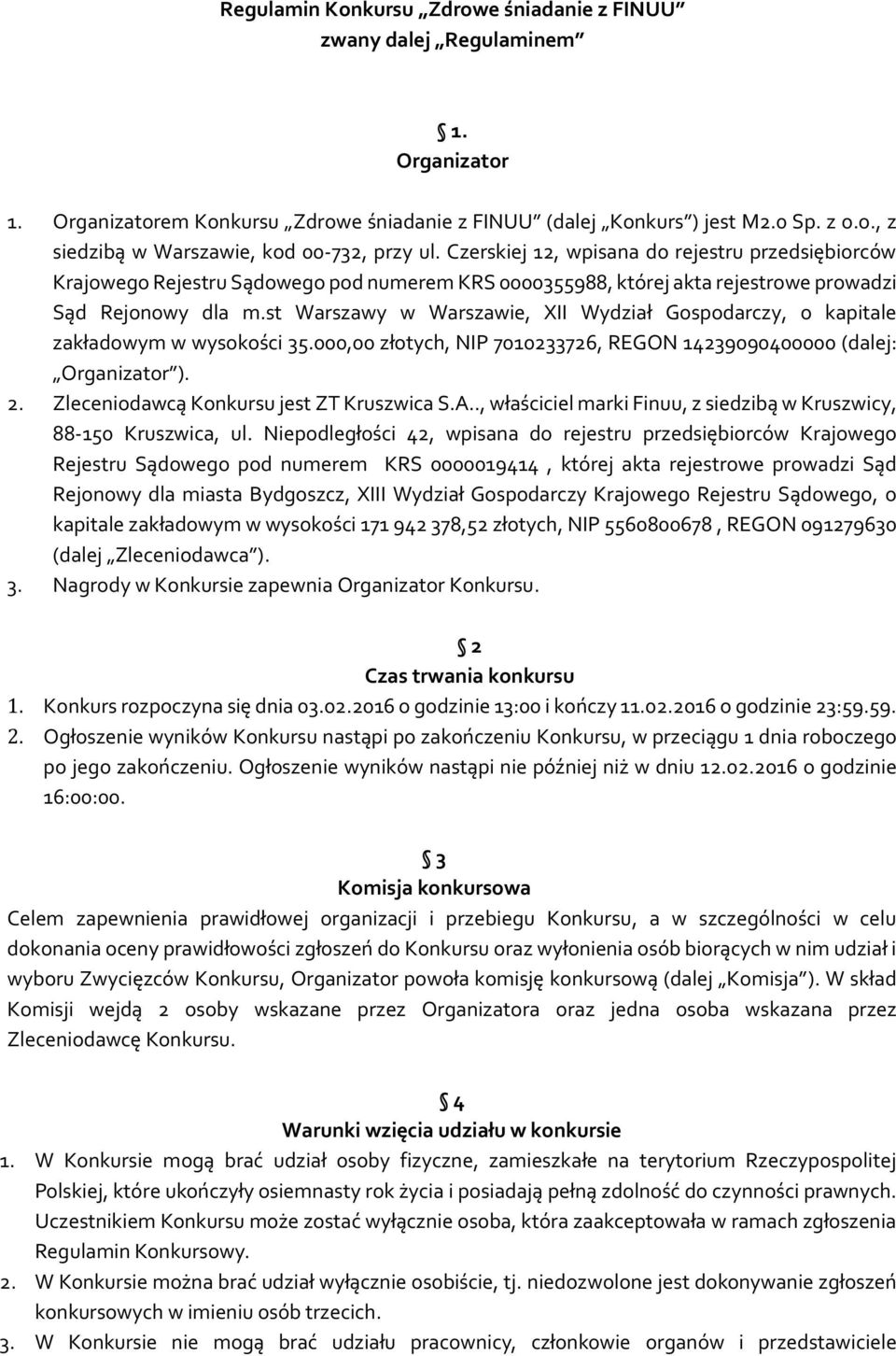 st Warszawy w Warszawie, XII Wydział Gospodarczy, o kapitale zakładowym w wysokości 35.000,00 złotych, NIP 7010233726, REGON 14239090400000 (dalej: Organizator ). 2.