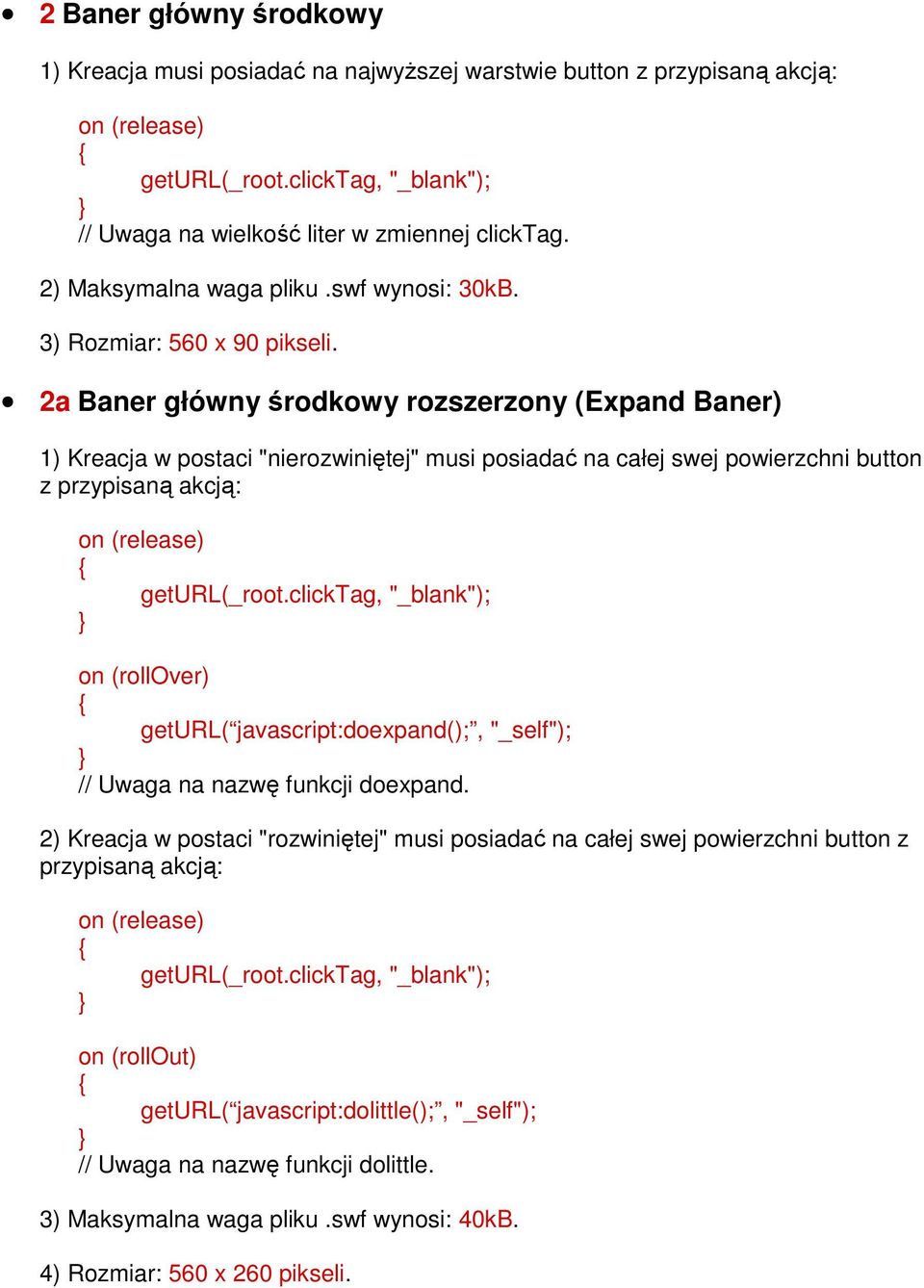 przypisaną akcją: on (rollover) geturl( javascript:doexpand();, "_self"); // Uwaga na nazwę funkcji doexpand.